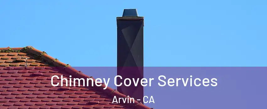  Chimney Cover Services Arvin - CA