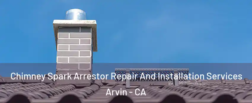  Chimney Spark Arrestor Repair And Installation Services Arvin - CA