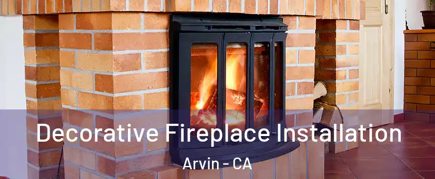  Decorative Fireplace Installation Arvin - CA