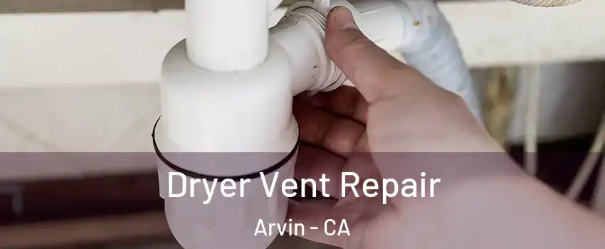  Dryer Vent Repair Arvin - CA