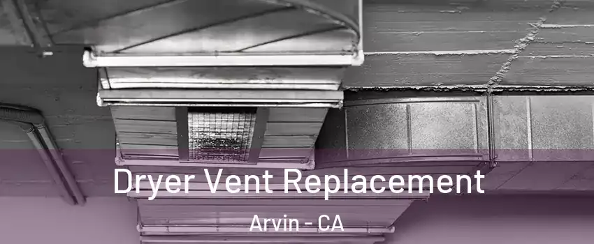  Dryer Vent Replacement Arvin - CA