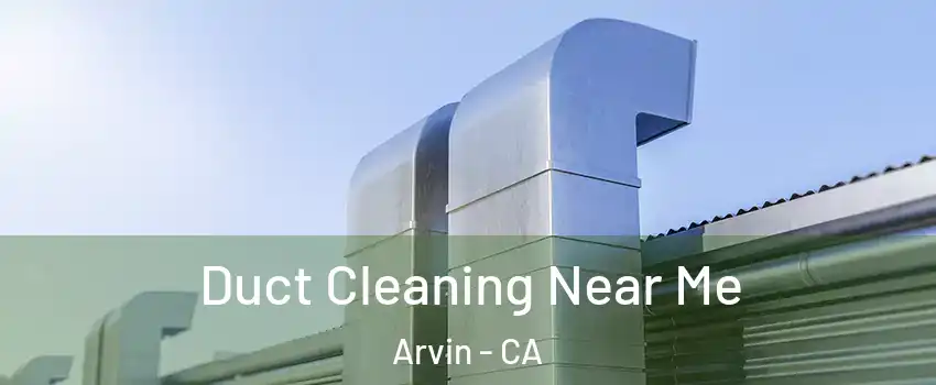  Duct Cleaning Near Me Arvin - CA