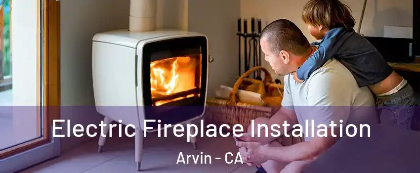  Electric Fireplace Installation Arvin - CA