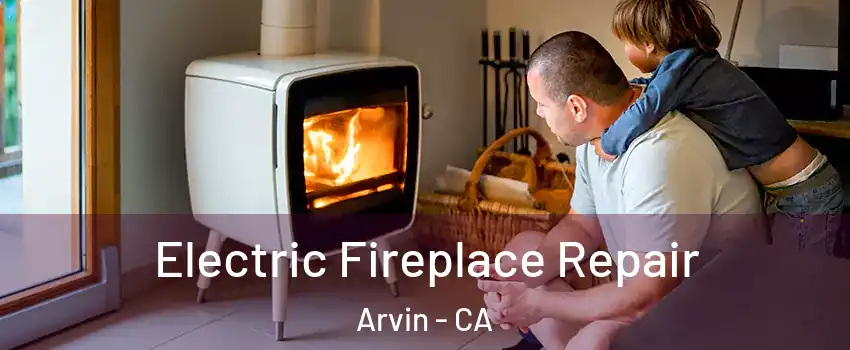  Electric Fireplace Repair Arvin - CA