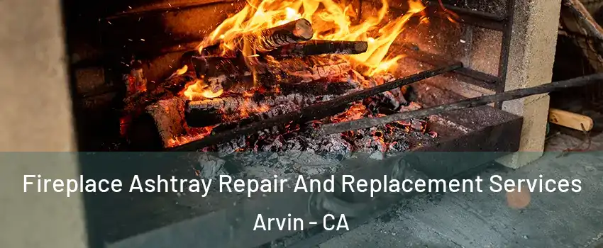  Fireplace Ashtray Repair And Replacement Services Arvin - CA