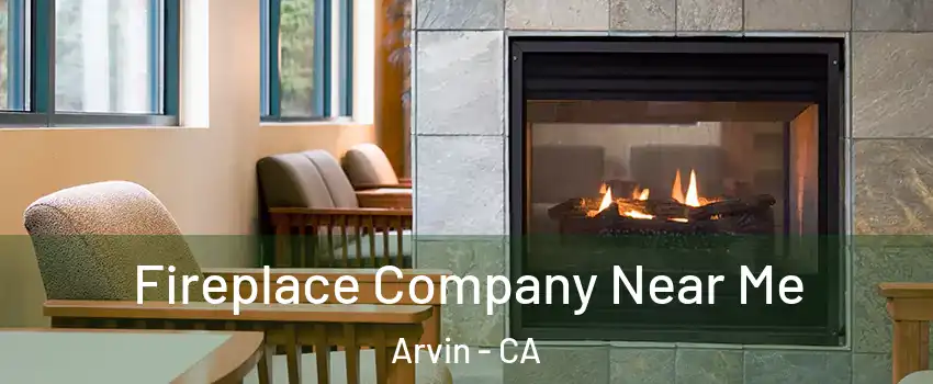  Fireplace Company Near Me Arvin - CA