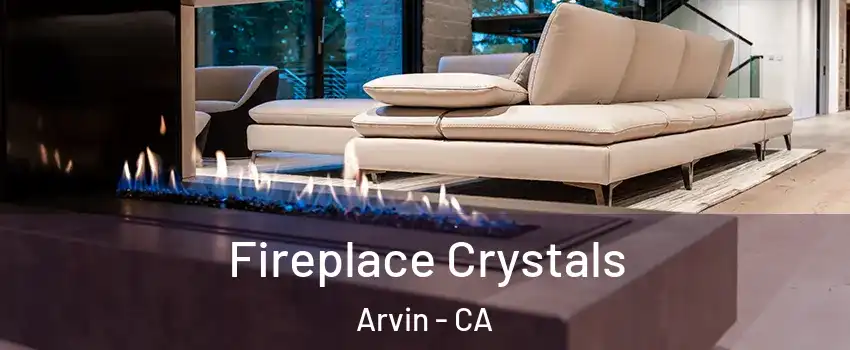  Fireplace Crystals Arvin - CA