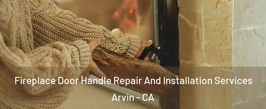  Fireplace Door Handle Repair And Installation Services Arvin - CA