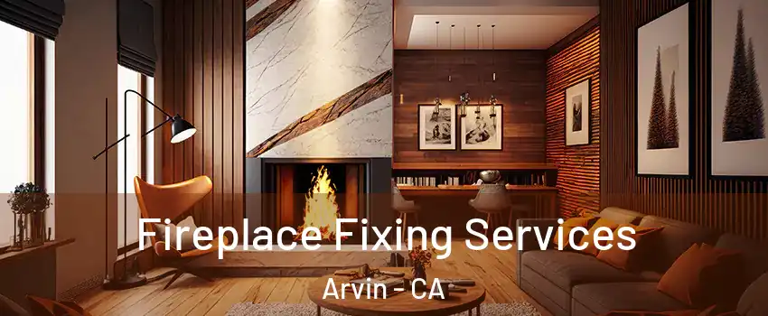  Fireplace Fixing Services Arvin - CA