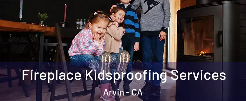  Fireplace Kidsproofing Services Arvin - CA