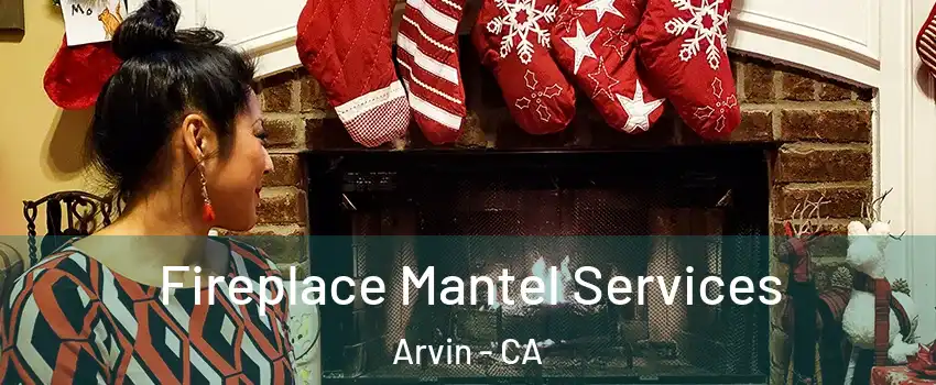  Fireplace Mantel Services Arvin - CA
