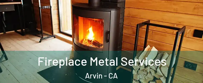  Fireplace Metal Services Arvin - CA