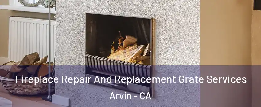  Fireplace Repair And Replacement Grate Services Arvin - CA