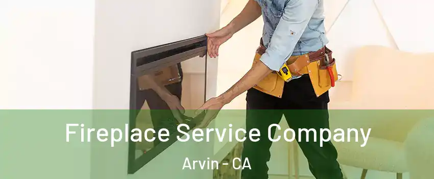  Fireplace Service Company Arvin - CA