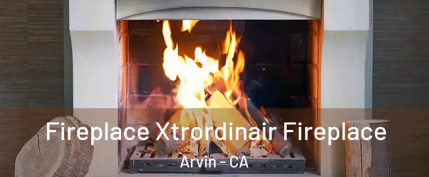  Fireplace Xtrordinair Fireplace Arvin - CA