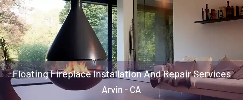  Floating Fireplace Installation And Repair Services Arvin - CA