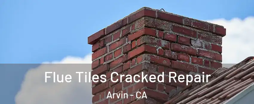  Flue Tiles Cracked Repair Arvin - CA