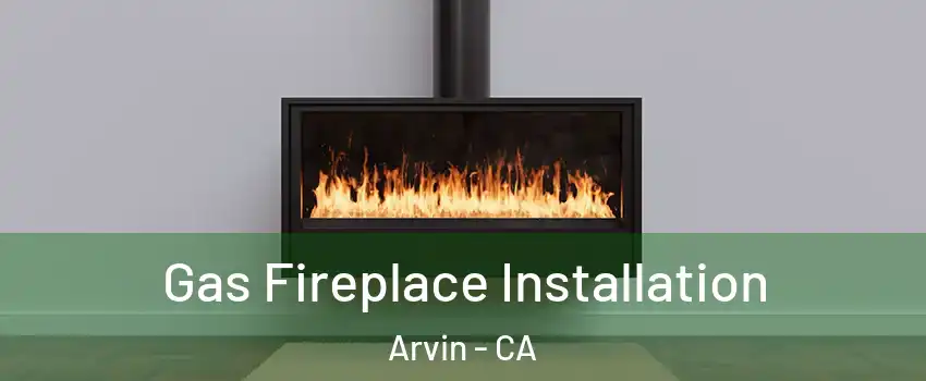  Gas Fireplace Installation Arvin - CA