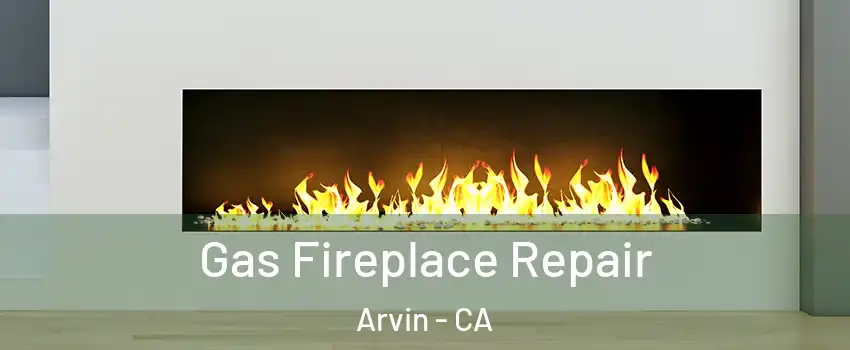  Gas Fireplace Repair Arvin - CA
