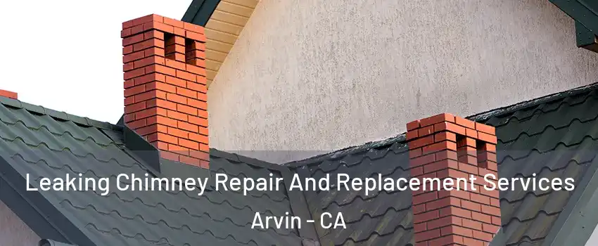  Leaking Chimney Repair And Replacement Services Arvin - CA