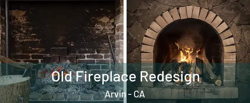  Old Fireplace Redesign Arvin - CA