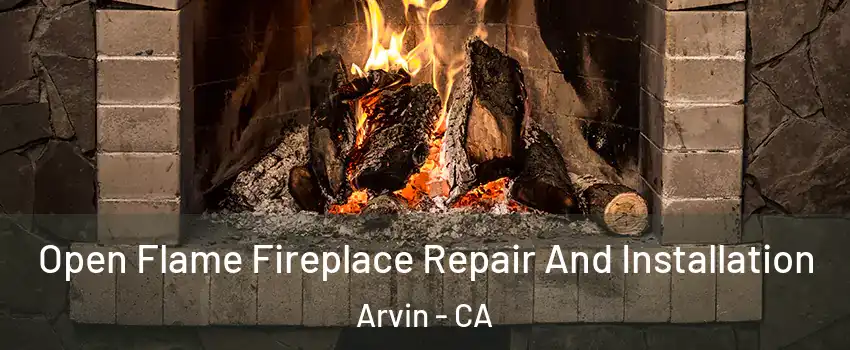  Open Flame Fireplace Repair And Installation Arvin - CA