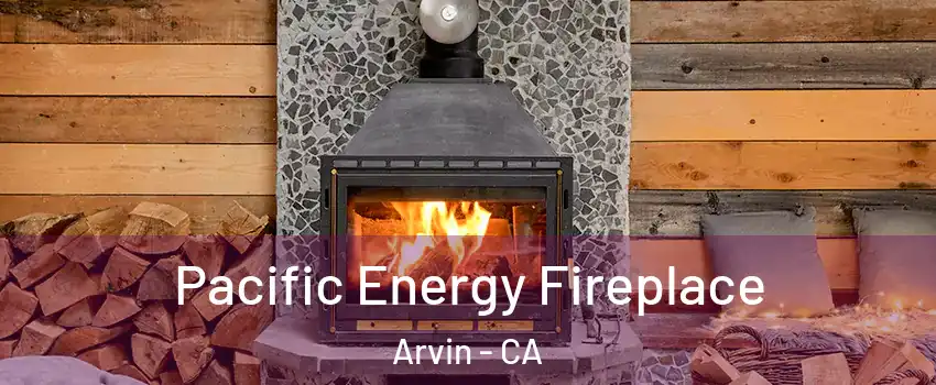  Pacific Energy Fireplace Arvin - CA