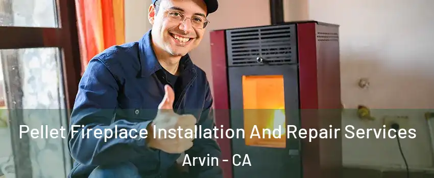  Pellet Fireplace Installation And Repair Services Arvin - CA