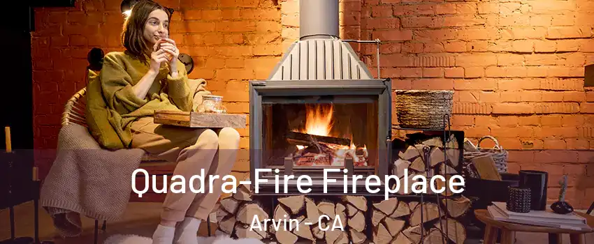  Quadra-Fire Fireplace Arvin - CA
