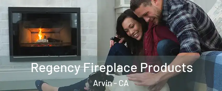  Regency Fireplace Products Arvin - CA