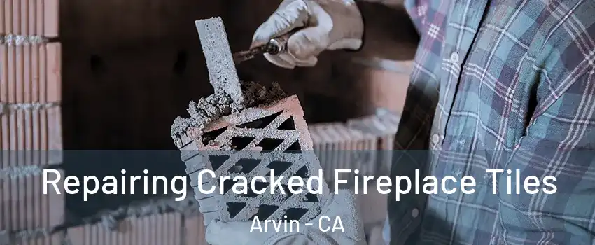  Repairing Cracked Fireplace Tiles Arvin - CA