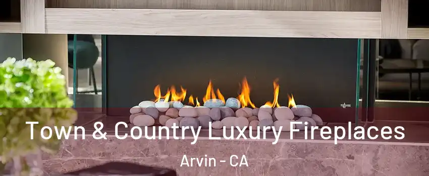  Town & Country Luxury Fireplaces Arvin - CA