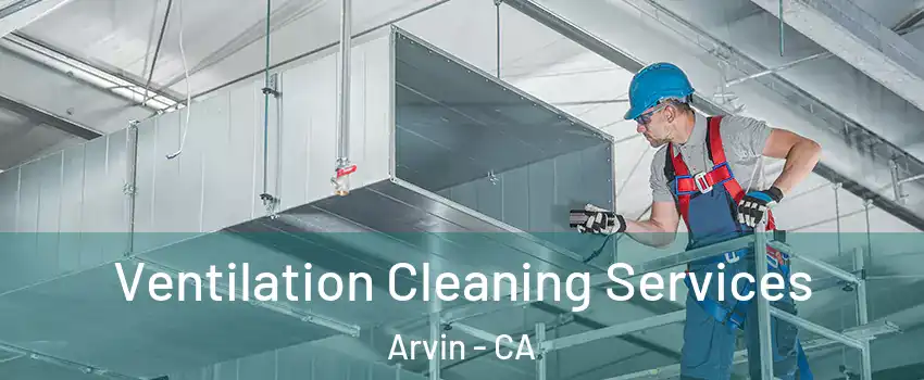  Ventilation Cleaning Services Arvin - CA