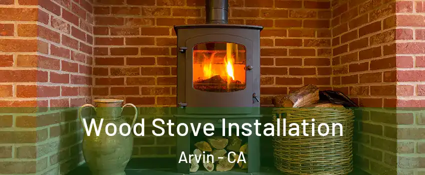  Wood Stove Installation Arvin - CA